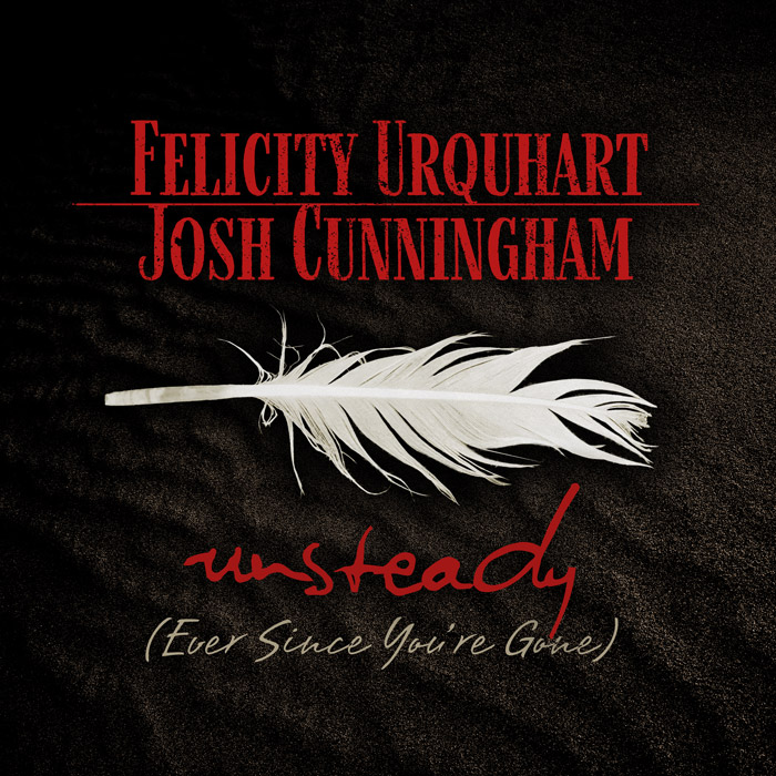 Felicity Urquhart & Josh Cunningham – Unsteady